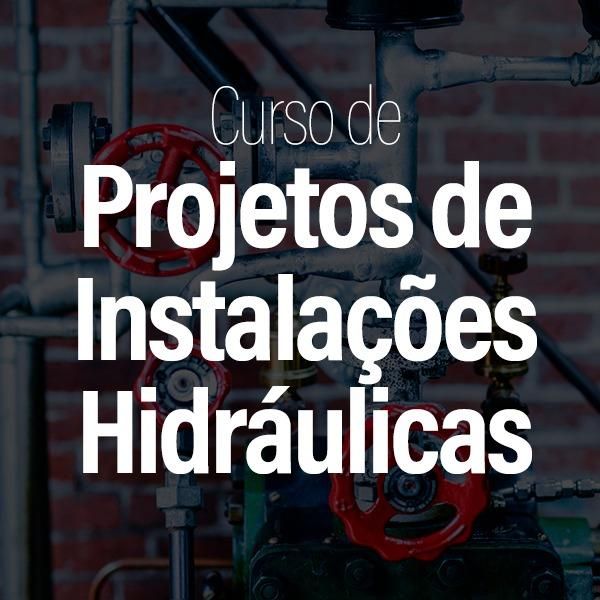 Curso Projeto de Instalações Hidráulicas Curso Projeto de Instalações Hidráulicas